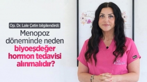 Op. Dr. Lale Çetin bilgilendirdi: Menopoz döneminde neden biyoeşdeğer hormon tedavisi alınmalıdır?