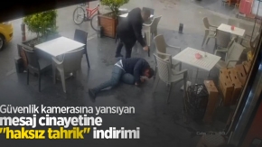 Güvenlik kamerasına yansıyan mesaj cinayetine "haksız tahrik" indirimi