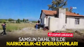 Samsun dahil 19 ilde Narkoçelik-42 operasyonları: 49 şüpheli yakalandı