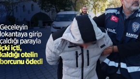 Geceleyin lokantaya girip çaldığı parayla içki içti, kaldığı otelin borcunu ödedi