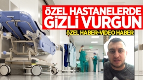 Samsun'da özel hastanelerde gizli vurgun