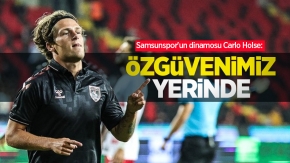 Samsunspor'un dinamosu Carlo Holse: ÖZGÜVENİMİZ YERİNDE 