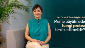 Op. Dr. Nazlı Tosun bilgilendirdi: Meme büyütmede hangi protez tercih edilmelidir?