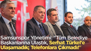 Samsunspor Yönetimi: "Tüm Belediye Başkanlarına Ulaştık, Serhat Türkel'e Ulaşamadık; Telefonlara Çıkmadı!"