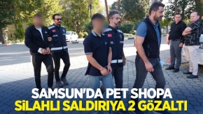 Samsun'da pet shopa silahlı saldırıya 2 gözaltı