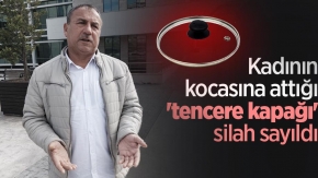 Kadının kocasına attığı 'tencere kapağı' silah sayıldı