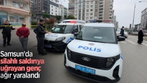 Samsun'da silahlı saldırıya uğrayan genç ağır yaralandı