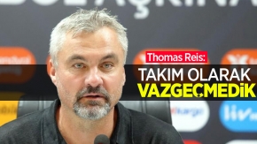 Thomas Reis: “Takım olarak vazgeçmedik”