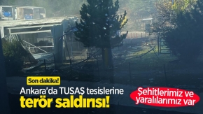 Son dakika! Ankara'da TUSAŞ tesislerine terör saldırısı: Şehit ve yaralılar var