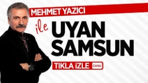 Mehmet Yazıcı ile Uyan Samsun / 1 Ekim Pazartesi