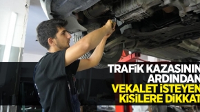 Trafik kazasının ardından vekalet isteyen kişilere dikkat