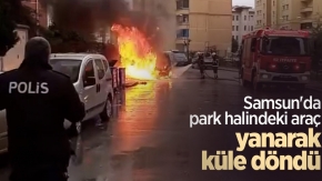 Samsun'da park halindeki araç yanarak küle döndü